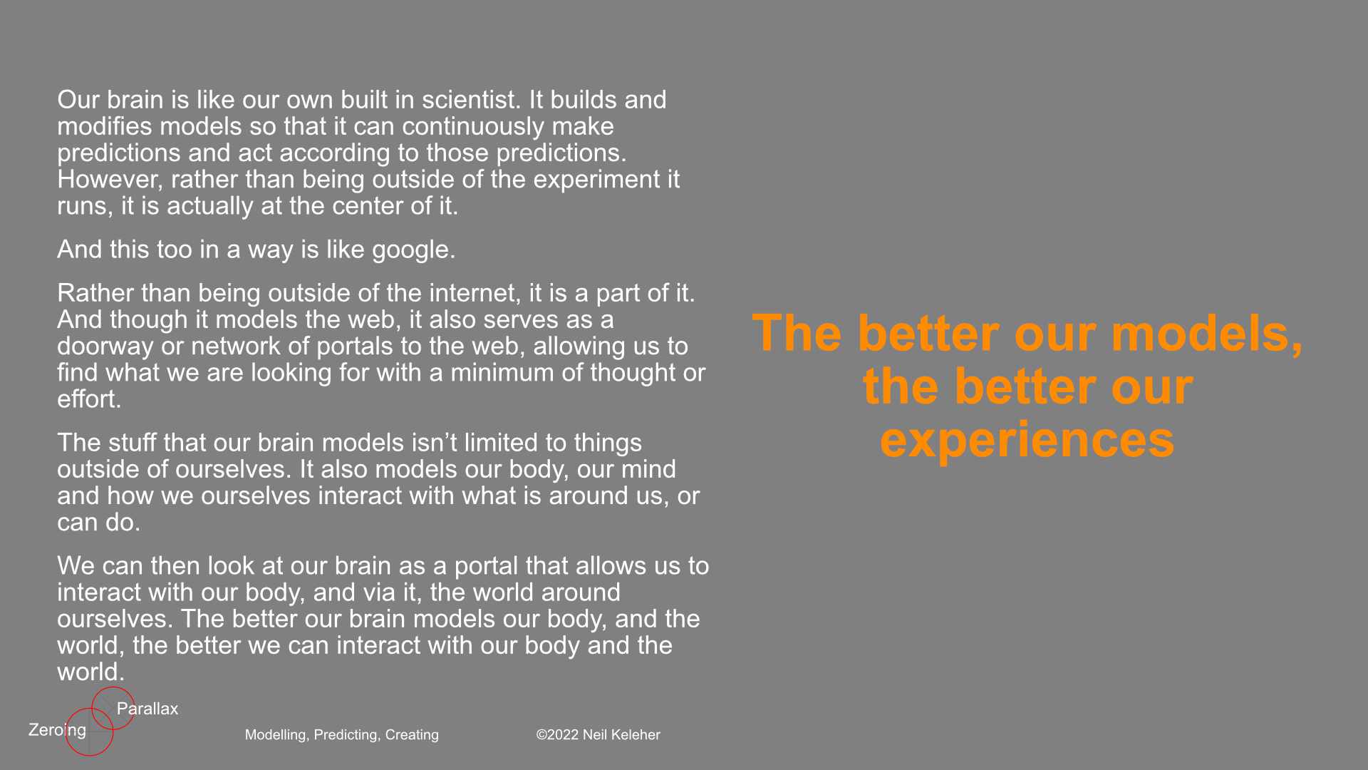 The process of learning can be thought of as the process of building models, and improving them.The better we are at learning, the easier it is to learn new things. And the easier it is to improve ourselves and the way that we interact and do things. And the easier it is to solve problems.Problems result when we don't have a model (or a good enough model) of how something works. Encountering a problem, we can't act. Instead, we have to think, we have to analyze and problem solve. To solve problems, we have to learn.The better we are at learning, the better we are at creating new models (or improving them) and the better we can be at solving problems.